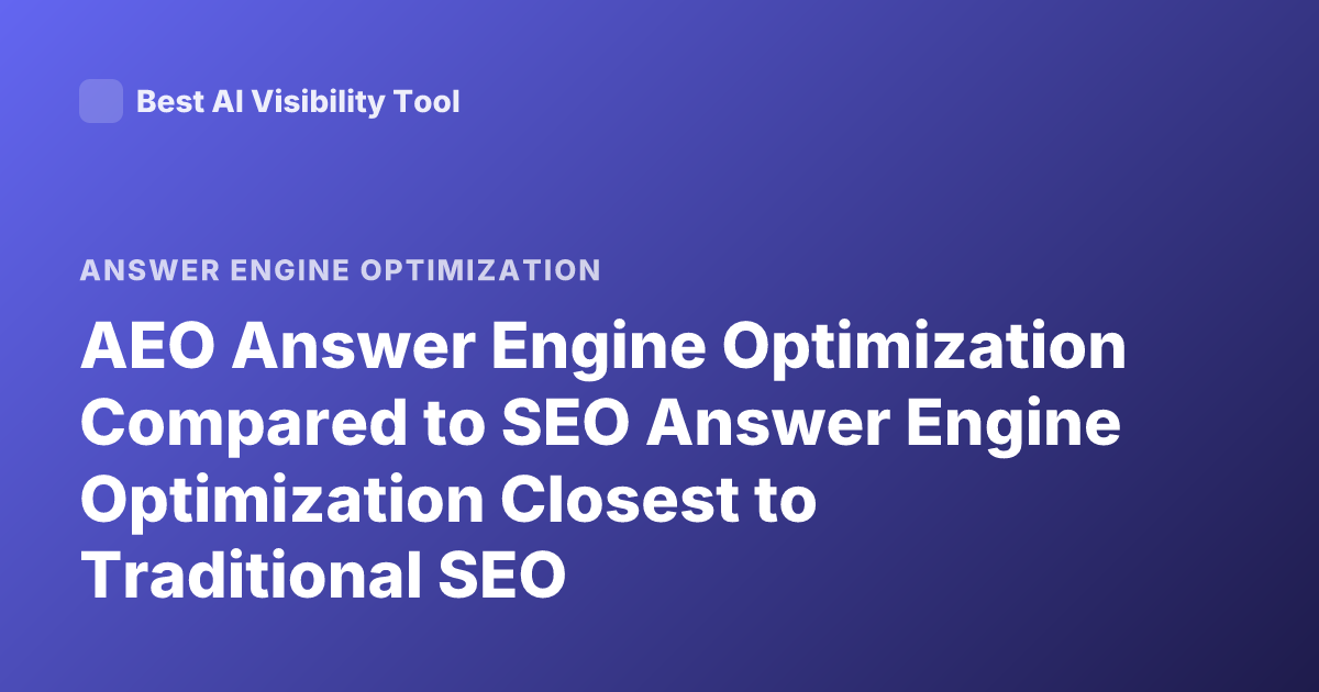 AEO Answer Engine Optimization Compared to SEO Answer Engine Optimization Closest to Traditional SEO