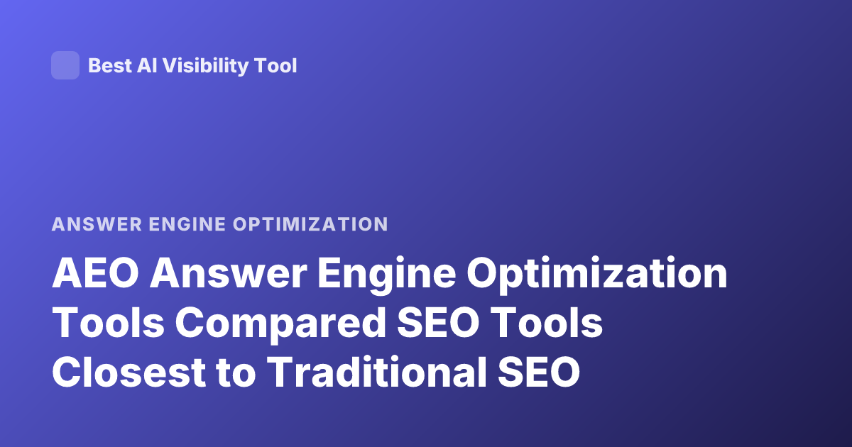 AEO Answer Engine Optimization Tools Compared SEO Tools Closest to Traditional SEO