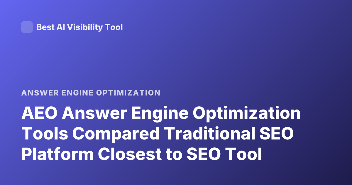 AEO Answer Engine Optimization Tools Compared Traditional SEO Platform Closest to SEO Tool