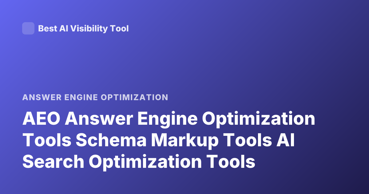 AEO Answer Engine Optimization Tools Schema Markup Tools AI Search Optimization Tools