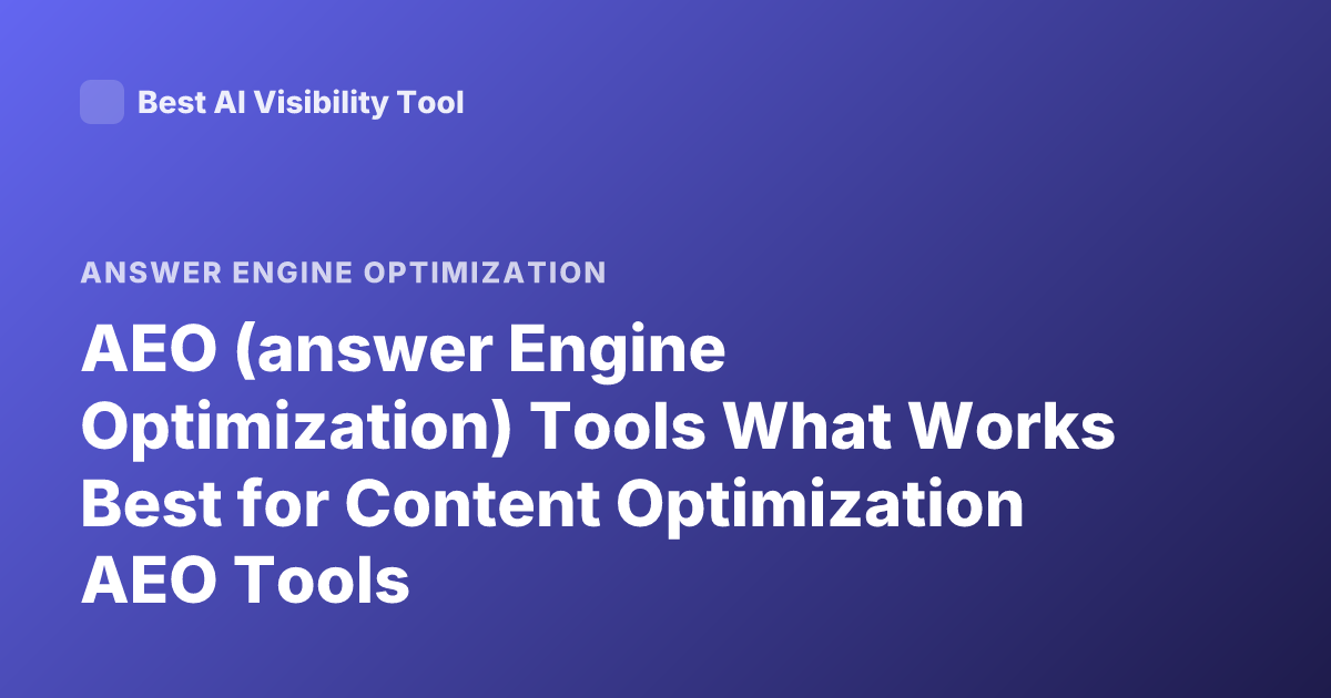 AEO (answer Engine Optimization) Tools What Works Best for Content Optimization AEO Tools