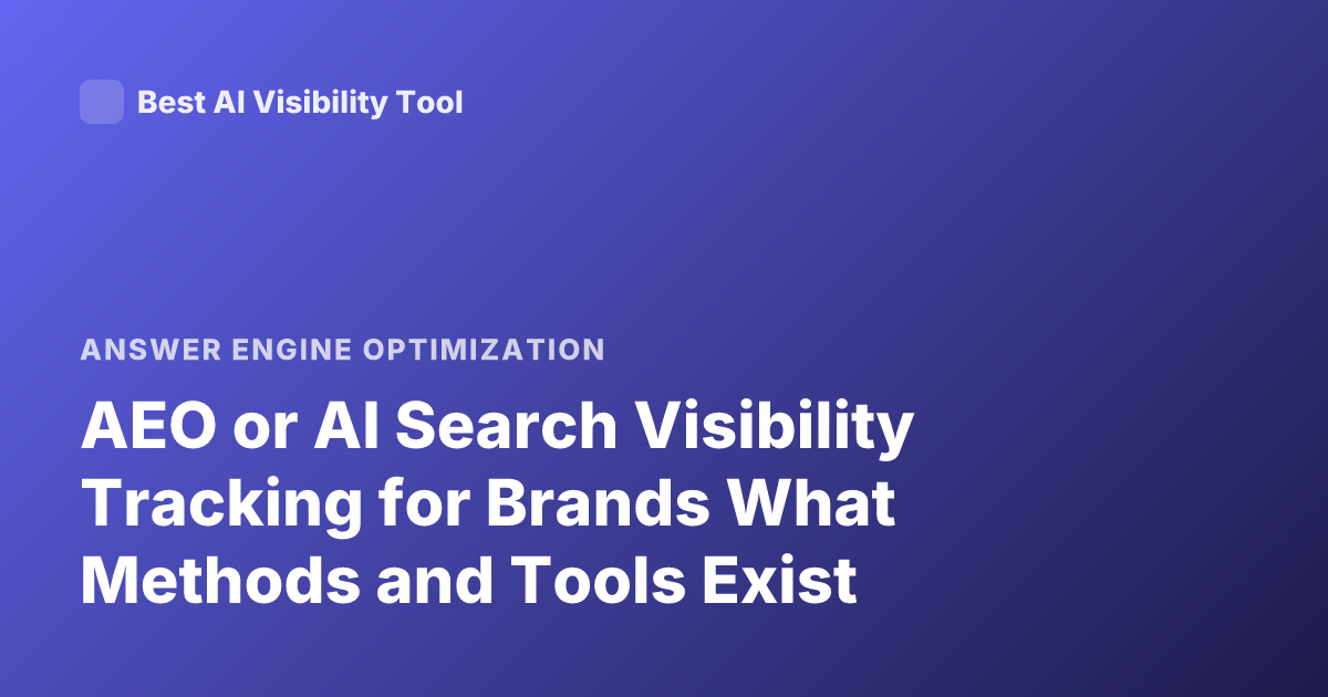 AEO or AI Search Visibility Tracking for Brands What Methods and Tools Exist