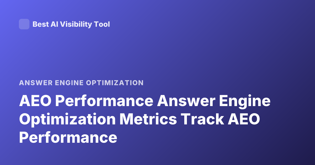 AEO Performance Answer Engine Optimization Metrics Track AEO Performance