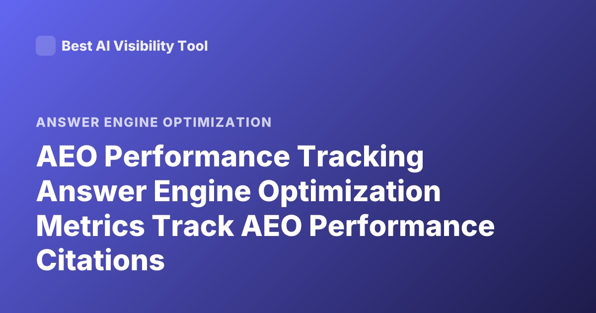 AEO Performance Tracking Answer Engine Optimization Metrics Track AEO Performance Citations