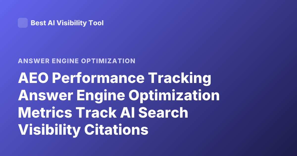 AEO Performance Tracking Answer Engine Optimization Metrics Track AI Search Visibility Citations