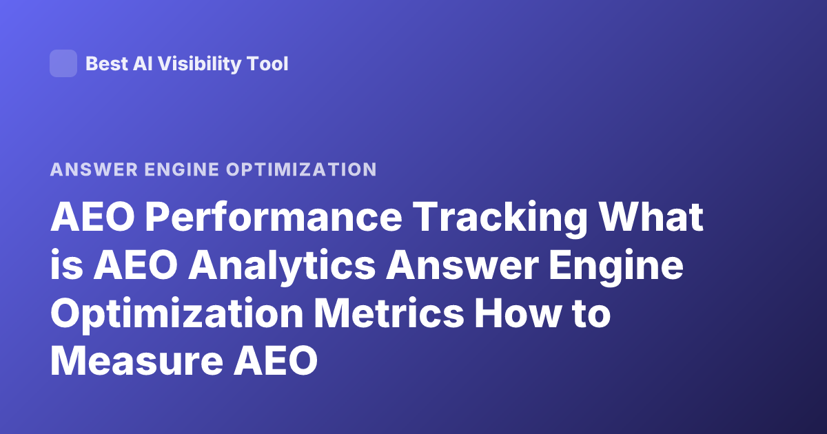 AEO Performance Tracking What is AEO Analytics Answer Engine Optimization Metrics How to Measure AEO