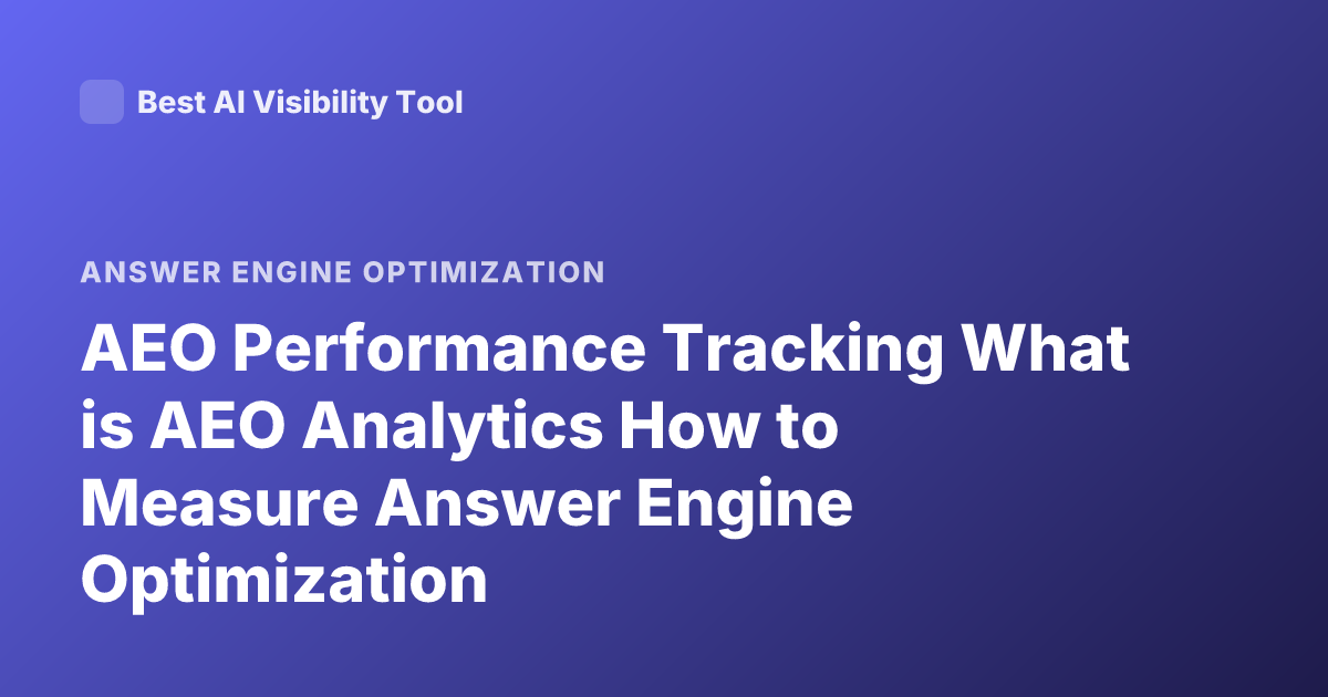 AEO Performance Tracking What is AEO Analytics How to Measure Answer Engine Optimization
