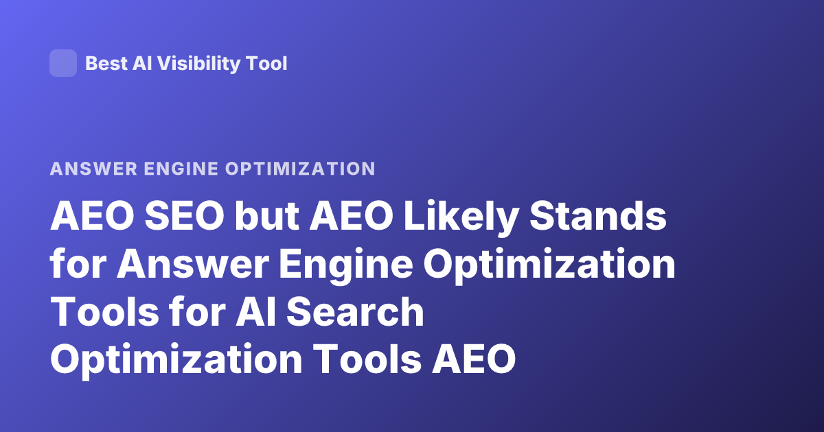 AEO SEO but AEO Likely Stands for Answer Engine Optimization Tools for AI Search Optimization Tools AEO