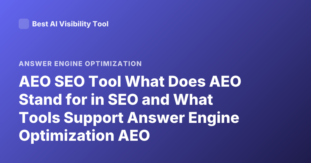 AEO SEO Tool What Does AEO Stand for in SEO and What Tools Support Answer Engine Optimization AEO