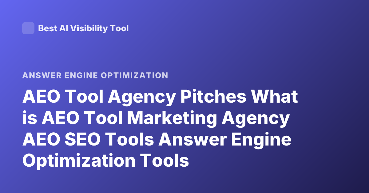 AEO Tool Agency Pitches What is AEO Tool Marketing Agency AEO SEO Tools Answer Engine Optimization Tools