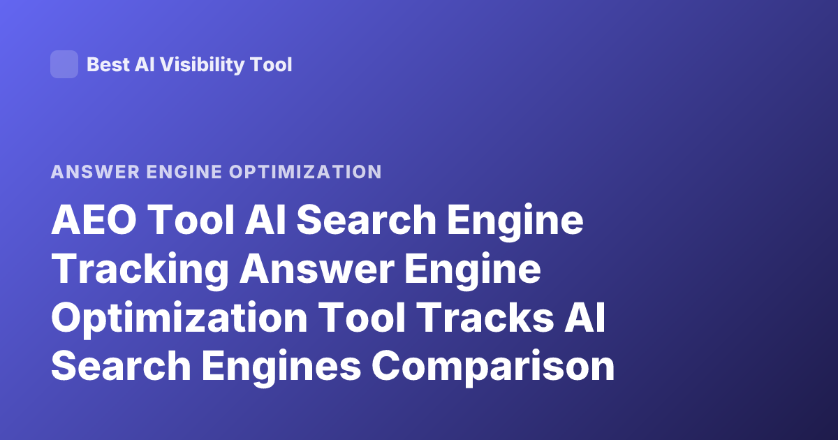 AEO Tool AI Search Engine Tracking Answer Engine Optimization Tool Tracks AI Search Engines Comparison Profound Peec AI Overviews Ahrefs Brand Radar 2026