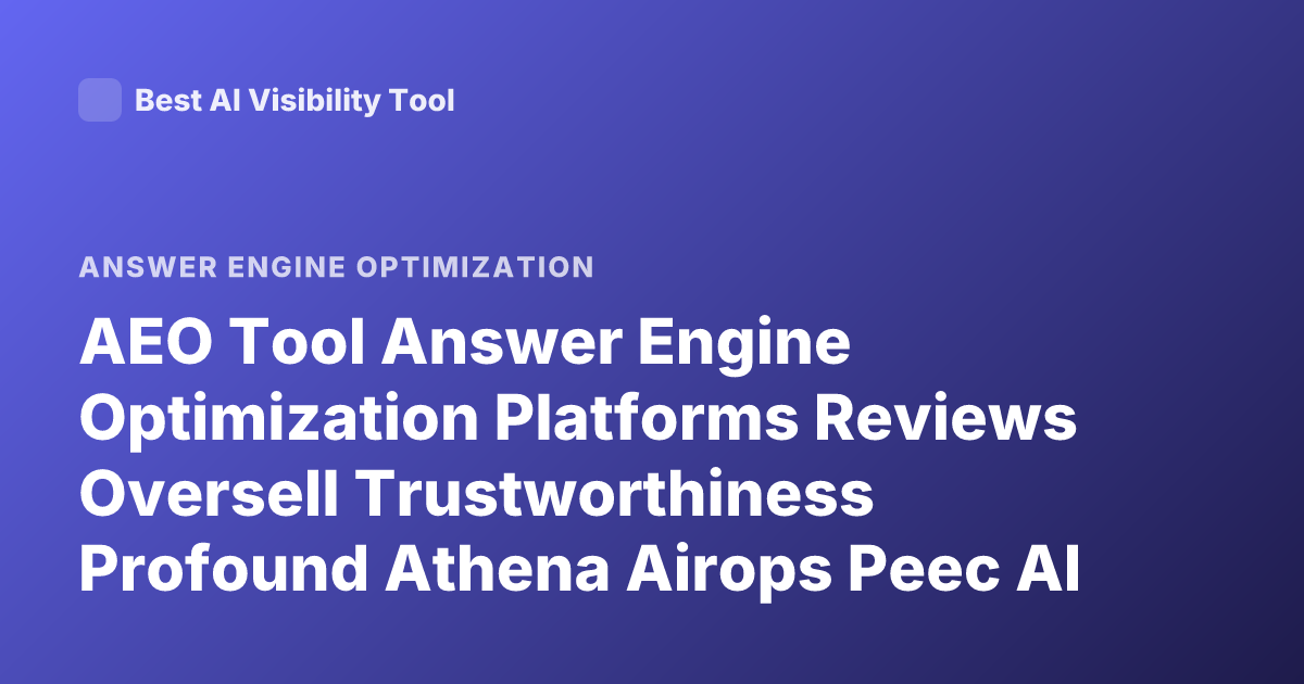 AEO Tool Answer Engine Optimization Platforms Reviews Oversell Trustworthiness Profound Athena Airops Peec AI Community