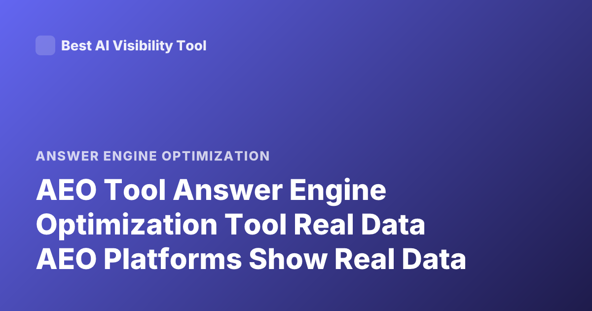 AEO Tool Answer Engine Optimization Tool Real Data AEO Platforms Show Real Data
