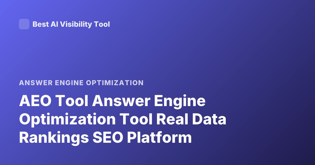 AEO Tool Answer Engine Optimization Tool Real Data Rankings SEO Platform