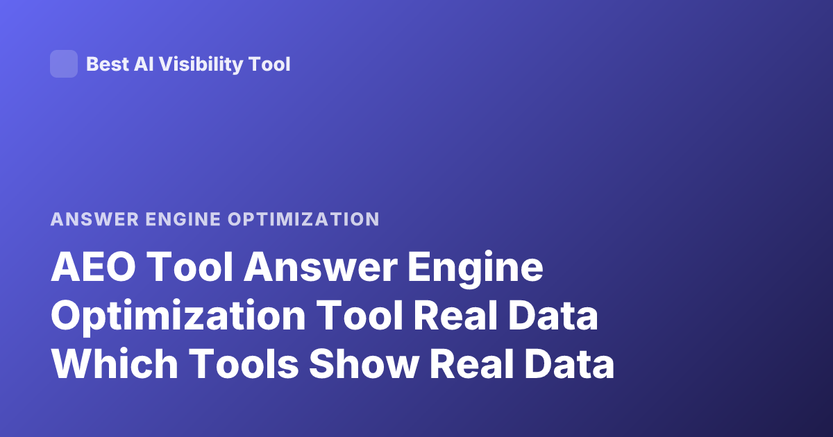 AEO Tool Answer Engine Optimization Tool Real Data Which Tools Show Real Data
