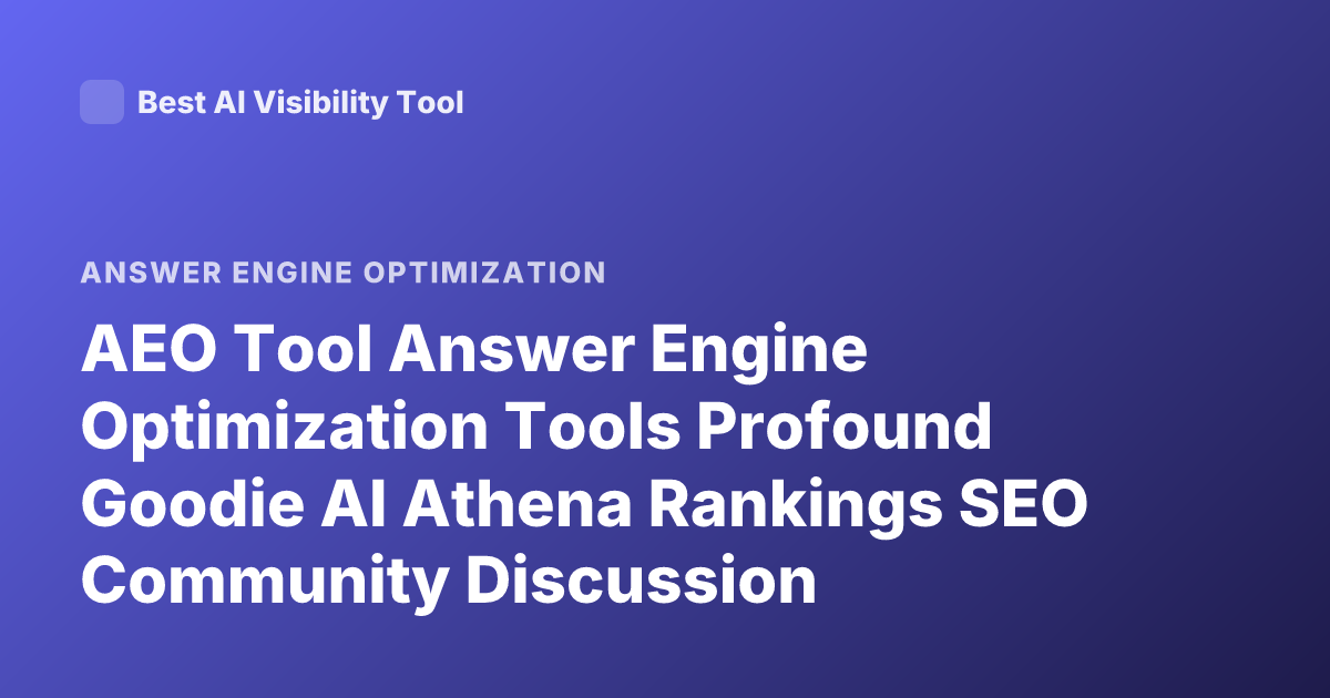 AEO Tool Answer Engine Optimization Tools Profound Goodie AI Athena Rankings SEO Community Discussion