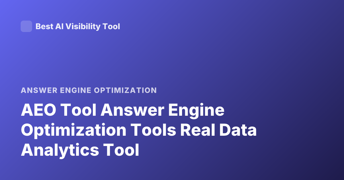 AEO Tool Answer Engine Optimization Tools Real Data Analytics Tool