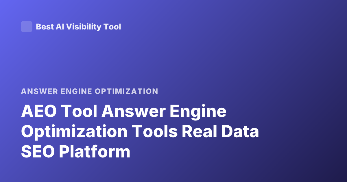 AEO Tool Answer Engine Optimization Tools Real Data SEO Platform