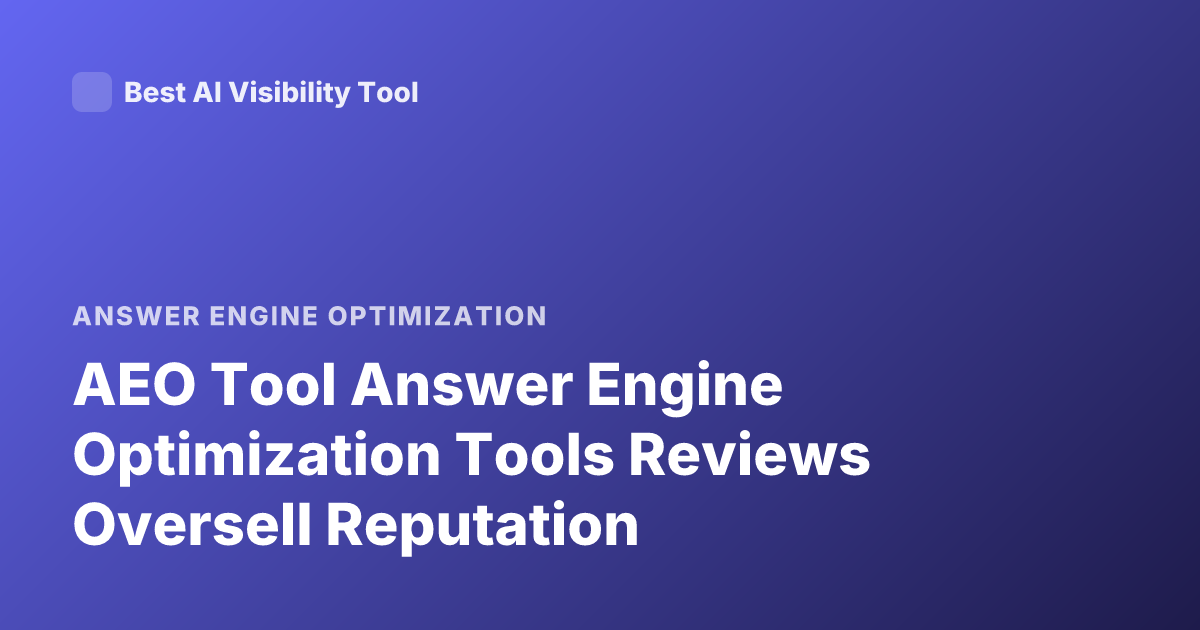 AEO Tool Answer Engine Optimization Tools Reviews Oversell Reputation