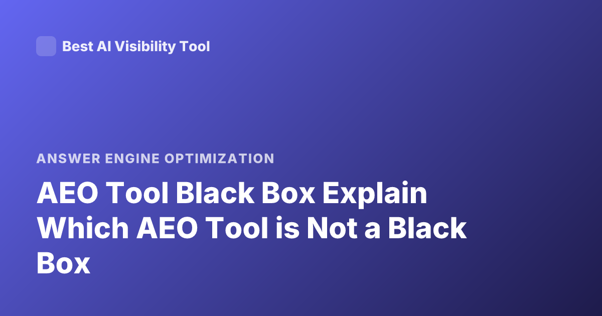 AEO Tool Black Box Explain Which AEO Tool is Not a Black Box