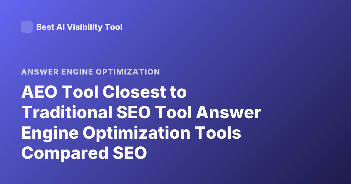 AEO Tool Closest to Traditional SEO Tool Answer Engine Optimization Tools Compared SEO