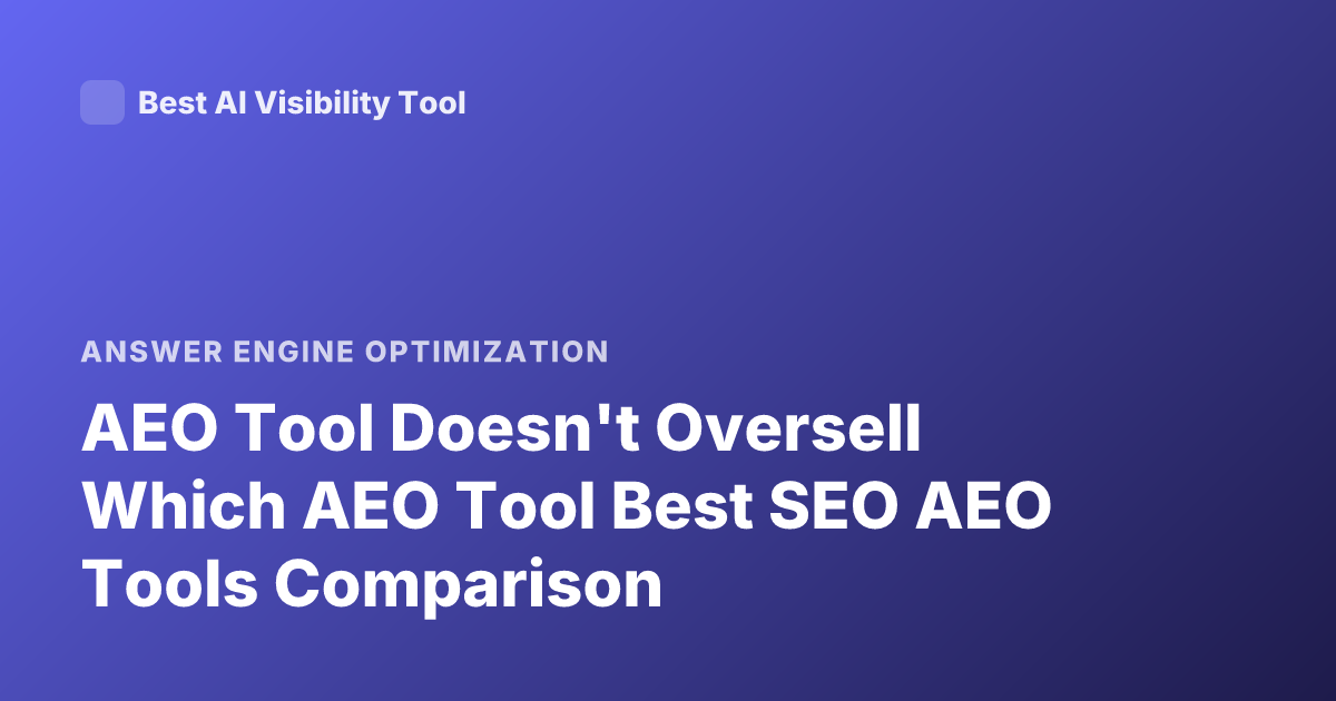 AEO Tool Doesn't Oversell Which AEO Tool Best SEO AEO Tools Comparison