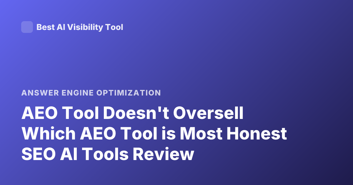AEO Tool Doesn't Oversell Which AEO Tool is Most Honest SEO AI Tools Review