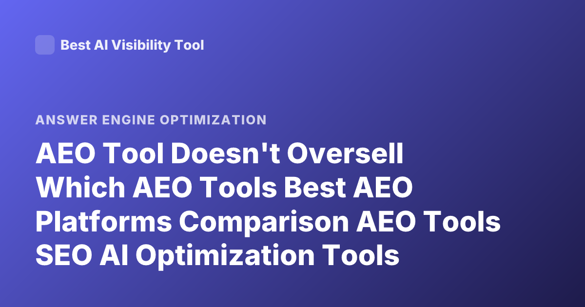 AEO Tool Doesn't Oversell Which AEO Tools Best AEO Platforms Comparison AEO Tools SEO AI Optimization Tools