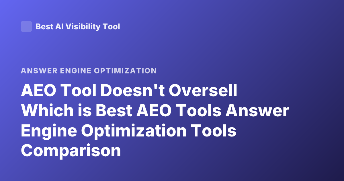 AEO Tool Doesn't Oversell Which is Best AEO Tools Answer Engine Optimization Tools Comparison