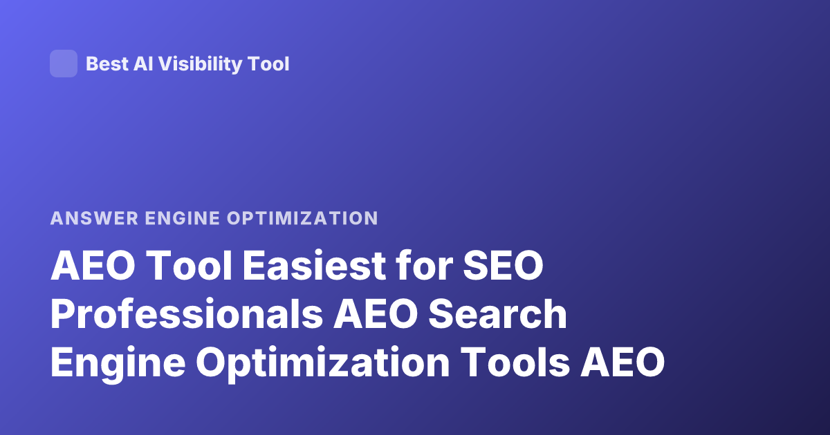 AEO Tool Easiest for SEO Professionals AEO Search Engine Optimization Tools AEO