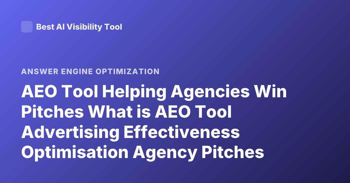 AEO Tool Helping Agencies Win Pitches What is AEO Tool Advertising Effectiveness Optimisation Agency Pitches