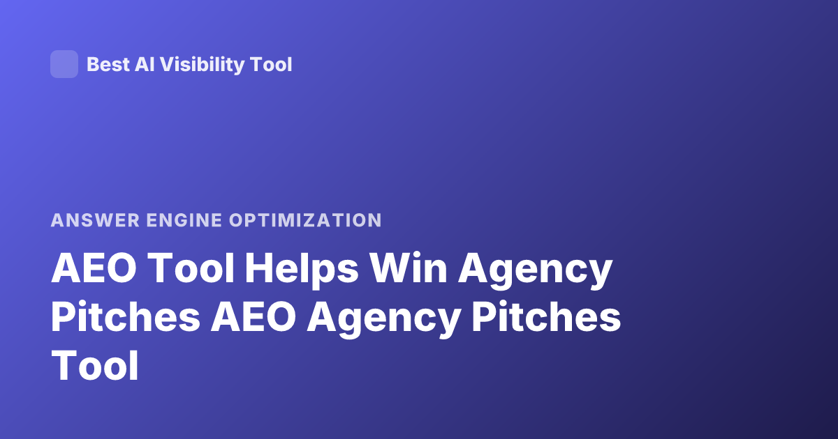 AEO Tool Helps Win Agency Pitches AEO Agency Pitches Tool
