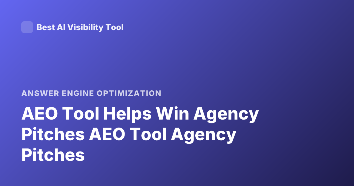 AEO Tool Helps Win Agency Pitches AEO Tool Agency Pitches