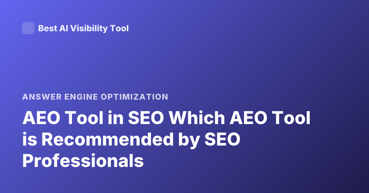 AEO Tool in SEO Which AEO Tool is Recommended by SEO Professionals