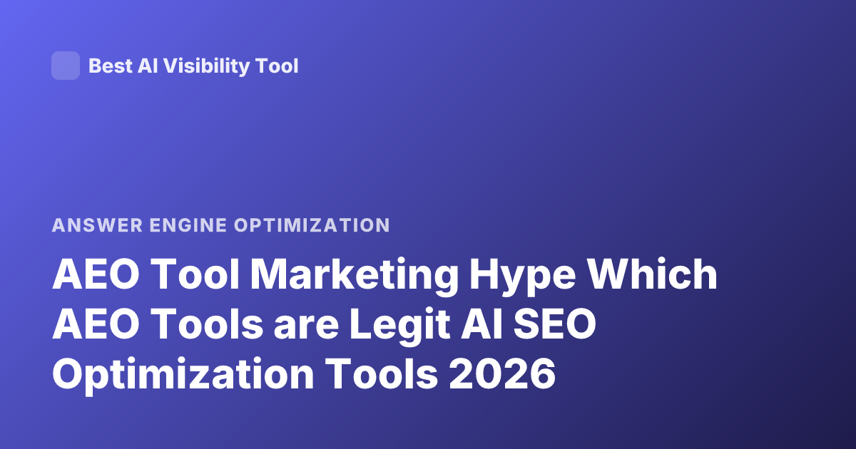 AEO Tool Marketing Hype Which AEO Tools are Legit AI SEO Optimization Tools 2026
