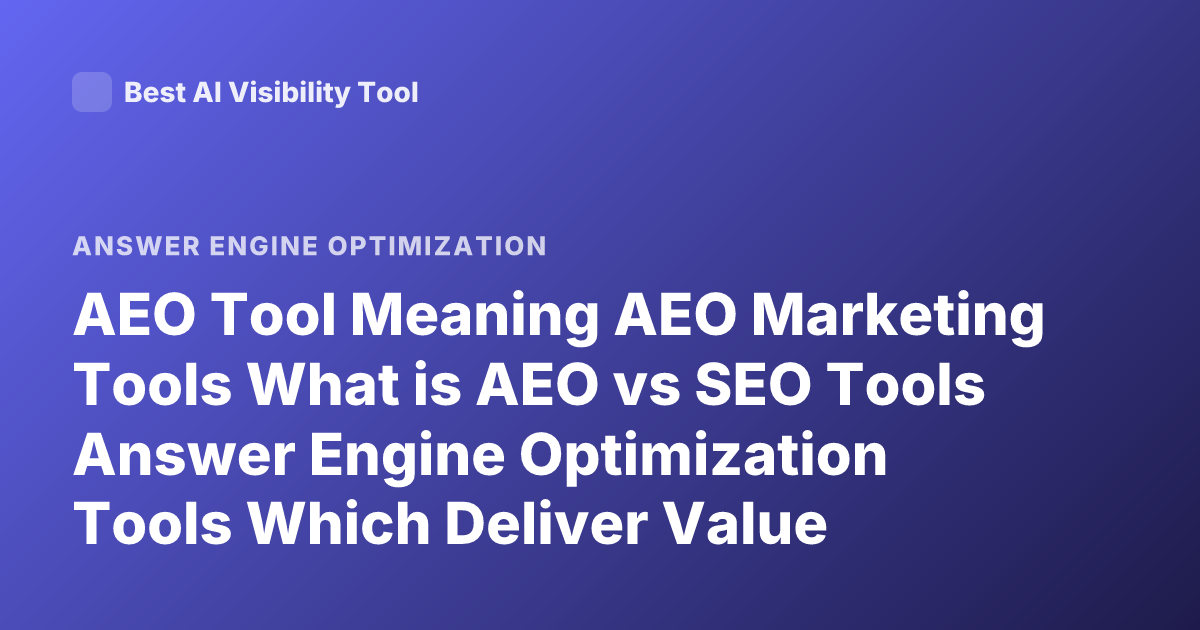 AEO Tool Meaning AEO Marketing Tools What is AEO vs SEO Tools Answer Engine Optimization Tools Which Deliver Value