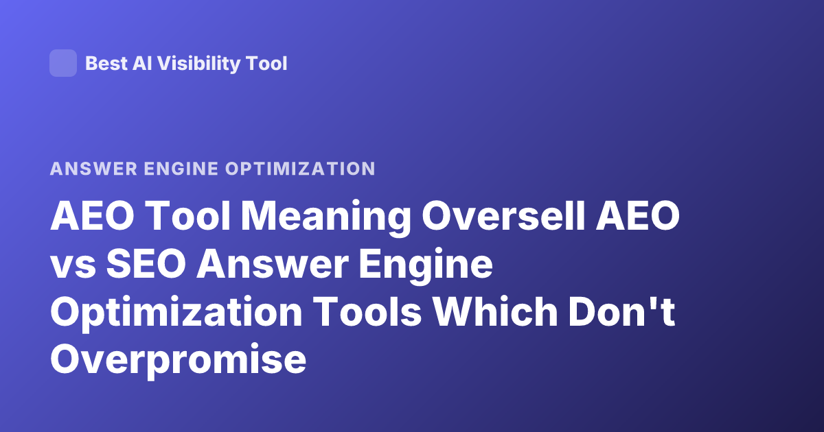 AEO Tool Meaning Oversell AEO vs SEO Answer Engine Optimization Tools Which Don't Overpromise