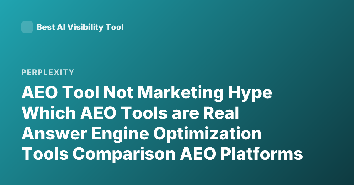 AEO Tool Not Marketing Hype Which AEO Tools are Real Answer Engine Optimization Tools Comparison AEO Platforms Perplexity SEO Tools AI Search Optimization Tools