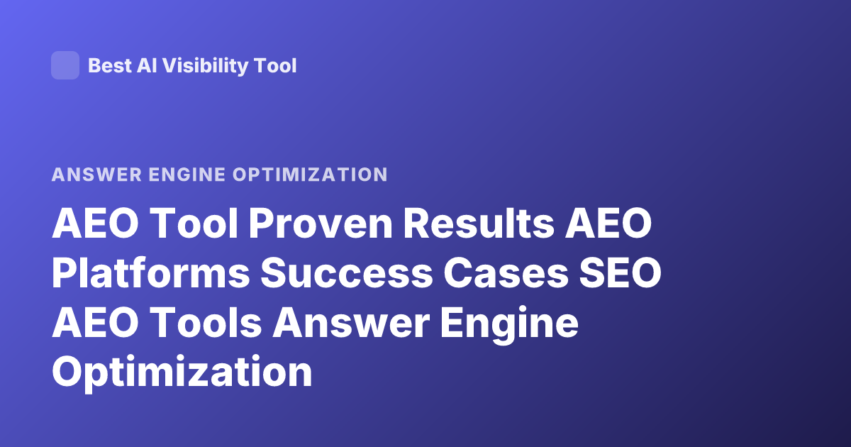 AEO Tool Proven Results AEO Platforms Success Cases SEO AEO Tools Answer Engine Optimization