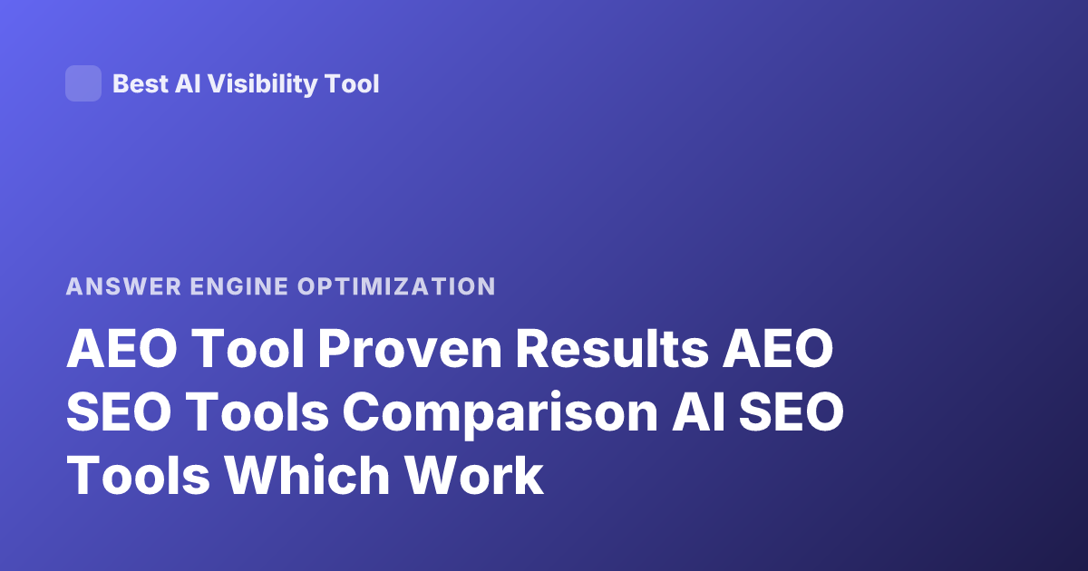 AEO Tool Proven Results AEO SEO Tools Comparison AI SEO Tools Which Work