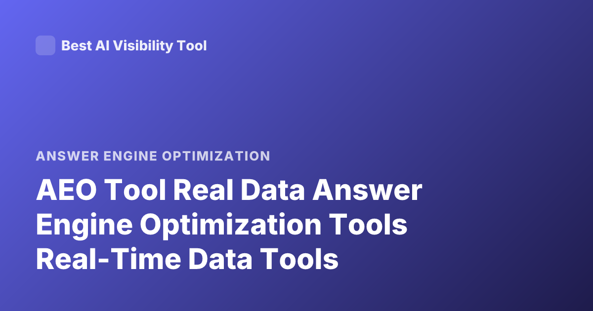 AEO Tool Real Data Answer Engine Optimization Tools Real-Time Data Tools