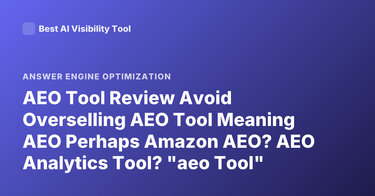AEO Tool Review Avoid Overselling AEO Tool Meaning AEO Perhaps Amazon AEO? AEO Analytics Tool? "aeo Tool"