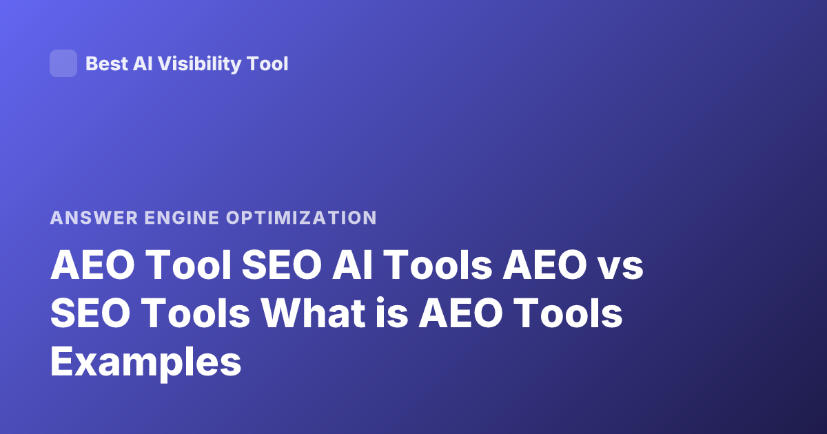 AEO Tool SEO AI Tools AEO vs SEO Tools What is AEO Tools Examples