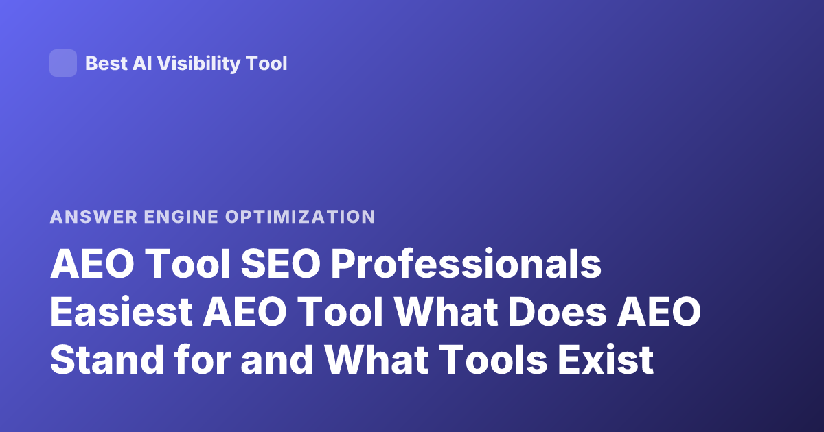 AEO Tool SEO Professionals Easiest AEO Tool What Does AEO Stand for and What Tools Exist