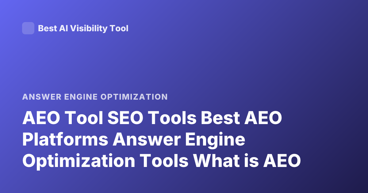 AEO Tool SEO Tools Best AEO Platforms Answer Engine Optimization Tools What is AEO