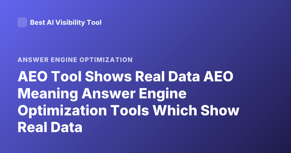 AEO Tool Shows Real Data AEO Meaning Answer Engine Optimization Tools Which Show Real Data