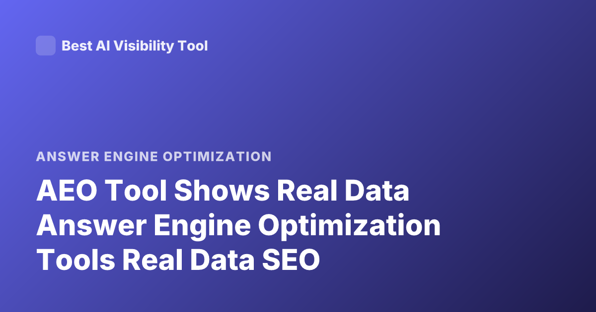 AEO Tool Shows Real Data Answer Engine Optimization Tools Real Data SEO
