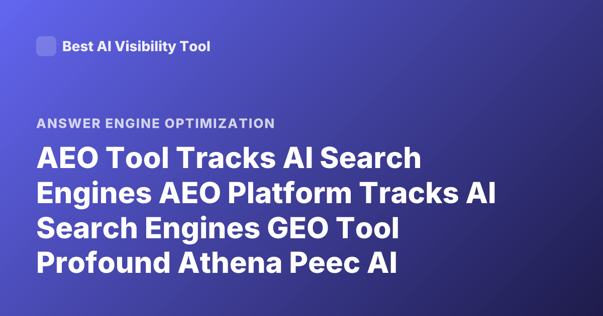 AEO Tool Tracks AI Search Engines AEO Platform Tracks AI Search Engines GEO Tool Profound Athena Peec AI Visibility