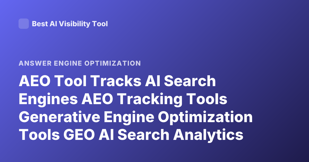 AEO Tool Tracks AI Search Engines AEO Tracking Tools Generative Engine Optimization Tools GEO AI Search Analytics Tools