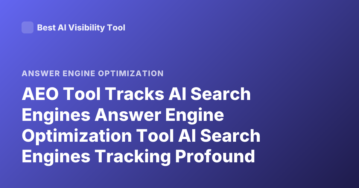 AEO Tool Tracks AI Search Engines Answer Engine Optimization Tool AI Search Engines Tracking Profound Scrunch Gumshoe Hall Latest